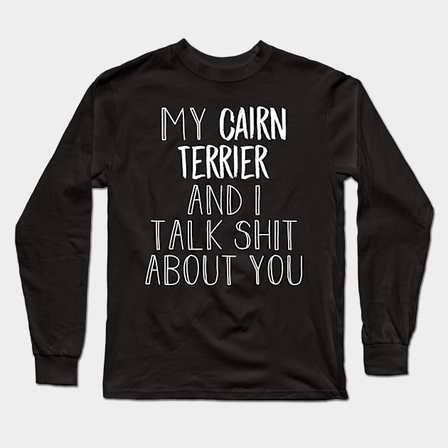 My Cairn Terrier and I gossip Long Sleeve T-Shirt by NeedsFulfilled